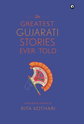 The Greatest Gujarati Stories Ever Told - Rita Kothari