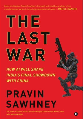 THE LAST WAR How AI Will Shape India's Final Showdown With China - Pravin Sawhney
