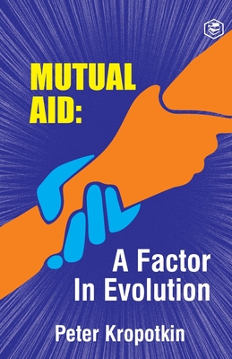 The Mutual Aid A Factor in Evolution - Peter Kropotkin