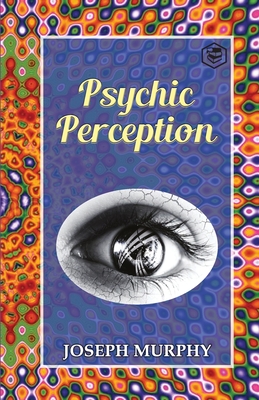 Psychic Perception - Joseph Murphy