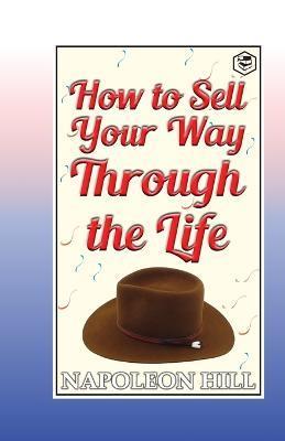 How to sell your way through the life - Napoleon Hill