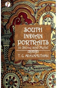 Coperta cărții 'South Indian Portraits in Stone and Metal - T. G. Aravamuthan'