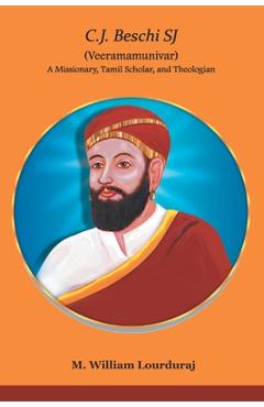 Coperta cărții 'C.J. Beschi SJ (Veeramamunivar) A Missionary, Tamil Scholar, and Theologian - William M. Lourduraj'