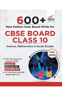 Coperta cărții '600+ New Pattern Case Study MCQs for CBSE Board Class 10 - Science, Mathematics & Social Studies - Disha Experts'