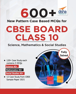 Coperta cărții '600+ New Pattern Case Study MCQs for CBSE Board Class 10 - Science, Mathematics & Social Studies - Disha Experts'