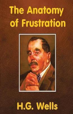 The Anatomy of Frustration - H. G. Wells