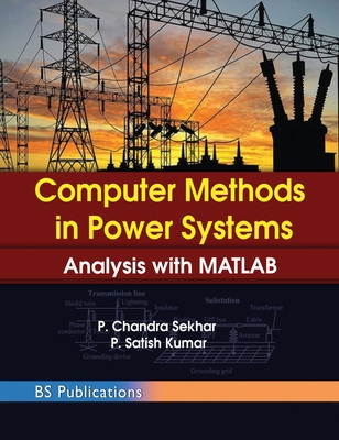 Computer Methods in Power Systems: Analysis with MATLAB - Chandra Sekhar P