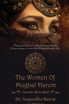 The Women of Mughal Harem - Sugandha Rawat