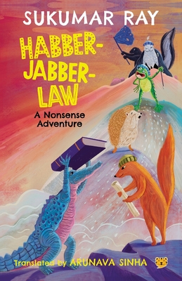Habber-Jabber-Law: A Nonsense Adventure - Sukumar Ray Translated Arunava Sinha