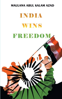 India Wins Freedom - A. K. Azad