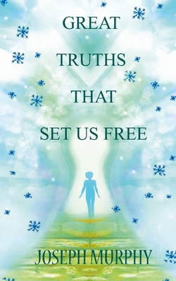 Great Truths That Set Us Free - Joseph Murphy