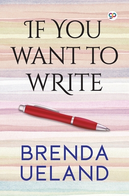 If You Want to Write - Brenda Ueland