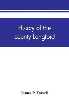 History of the county Longford - James P. Farrell