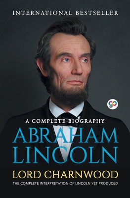 Abraham Lincoln: A Complete Biography - Lord Charnwood