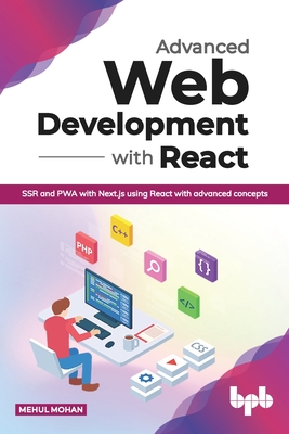 Advanced Web Development with React: SSR and PWA with Next.js using React with advanced concepts (English Edition) - Mehul Mohan