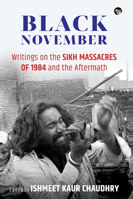 Black November: Writings on the Sikh Massacres of 1984 and the Aftermath - Ishmeet Kaur Chaudhry