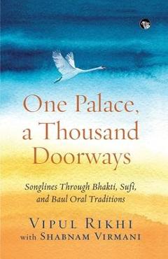 Poza produsului One Palace, a Thousand Doorways: Songlines Through Bhakti, Sufi and Baul Oral Traditions - Vipul Rikhi