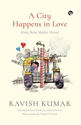 A City Happens in Love (Ishq Mein Shahar Hona) - Ravish Kumar