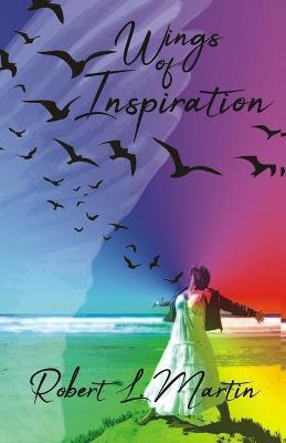 Wings of Inspiration - Robert L. Martin
