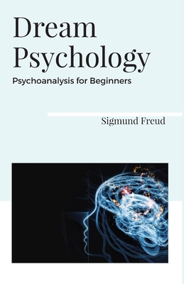 Dream Psychology Psychoanalysis for Beginners - Sigmund Freud