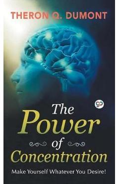Coperta cărții 'The Power of Concentration - Theron Q. Dumont'