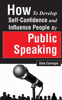 How to Develop Self-Confidence and Influence People by Public Speaking - Dale Carnegie