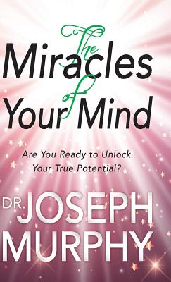 The Miracles of Your Mind - Joseph Murphy