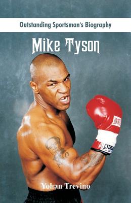 Outstanding Sportsman's Biography: Mike Tyson - Yohan Trevino