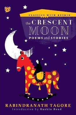 The Crescent Moon: Poems and Stories - Rabindranath Tagore