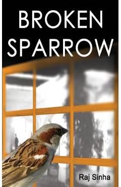 Coperta cărții 'Broken Sparrow - Raj Sinha'