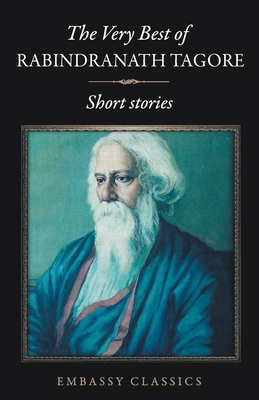 The Very Best Of Rabindranath Tagore - Short Stories - Rabindranath Tagore