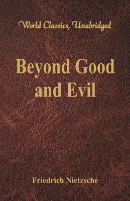 Beyond Good and Evil (World Classics, Unabridged) - Friedrich Wilhelm Nietzsche