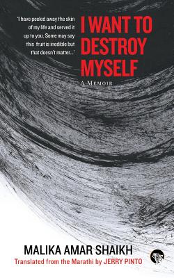 I Want to Destroy Myself: A Memoir - Malika Amar Shaikh