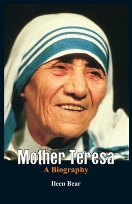 Mother Teresa- A Biography - Ileen Bear