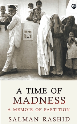A Time Of Madness: A Memoir Of Partition - Salman Rashid