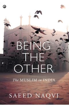 Coperta cărții 'Being the Other: The Muslim in India - Saeed Naqvi'