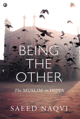 Coperta cărții 'Being the Other: The Muslim in India - Saeed Naqvi'