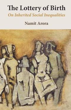 Coperta cărții 'The Lottery of Birth: On Inherited Social Inequalities - Namit Arora'