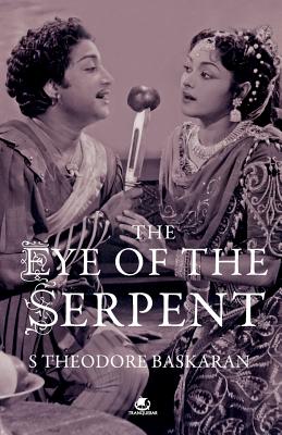 The Eye of the Serpent: An Introduction to Tamil Cinema - S. Theodore Baskaran