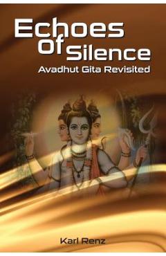 Coperta cărții 'Echoes Of Silence Avadhut Gita Revisited - Karl Renz'