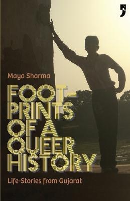 Footprints of a Queer History: Life Stories from Gujarat - Maya Sharma