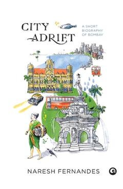 Coperta cărții 'City Adrift: A Short Biography of Bombay - Naresh Fernandes'
