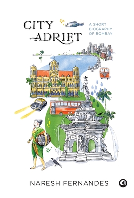 City Adrift: A Short Biography of Bombay - Naresh Fernandes