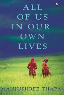 All of Us in Our Own Lives - Manjushree Thapa