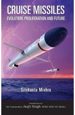 Coperta cărții 'Cruise Missile: Evolution, Proliferation and Future - Sitakanta Mishra'