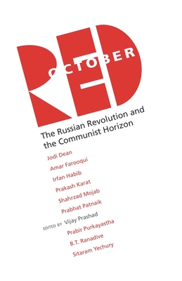 Red October: The Russian Revolution and the Communist Horizon - Vijay Prashad