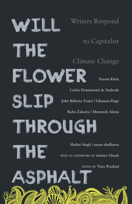 Will the Flower Slip Through the Asphalt?: Writers Respond to Capitalist Climate Change - Vijay Prashad