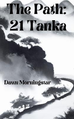 The Path: 21 Tanka - Dawn Morningstar