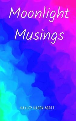 Moonlight Musings - Hayley Haden-scott