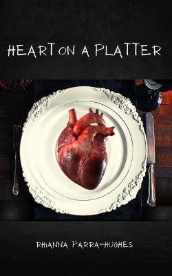 Heart on a Platter - Rhianna Parra-hughes